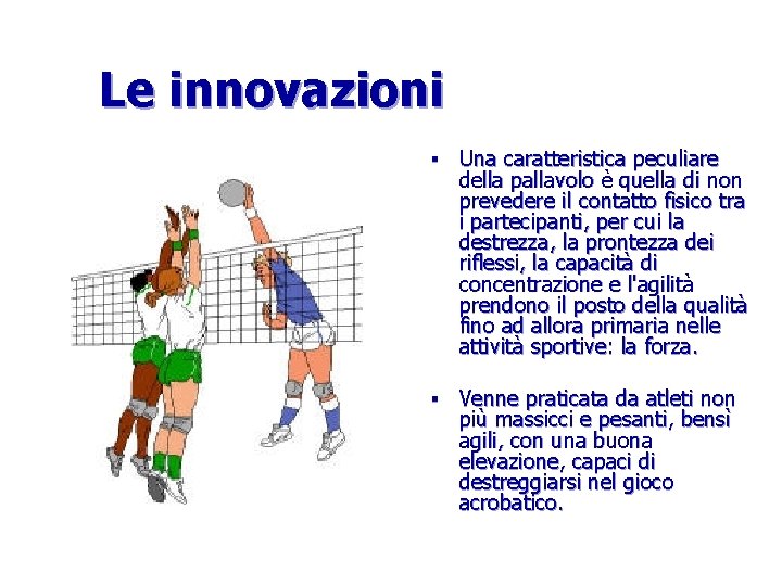 Le innovazioni § Una caratteristica peculiare della pallavolo è quella di non prevedere il