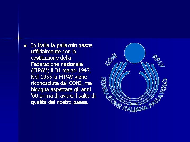 n In Italia la pallavolo nasce ufficialmente con la costituzione della Federazione nazionale (FIPAV)