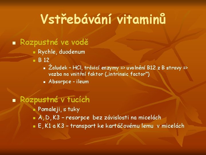 Vstřebávání vitaminů n Rozpustné ve vodě n n Rychle, duodenum B 12 n n