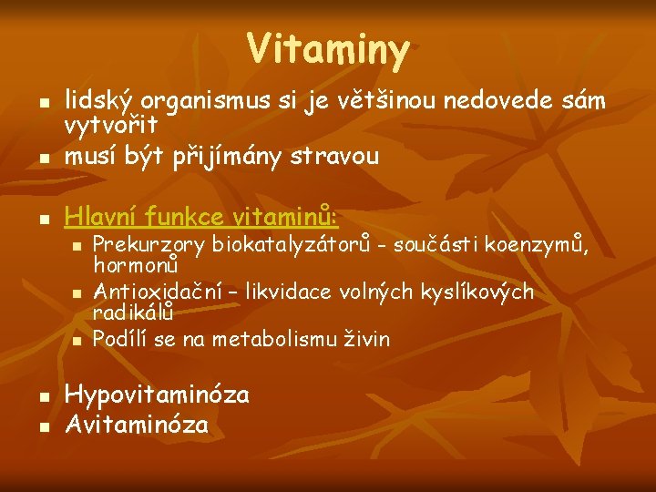 Vitaminy n lidský organismus si je většinou nedovede sám vytvořit musí být přijímány stravou