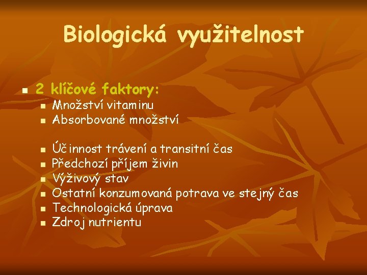 Biologická využitelnost n 2 klíčové faktory: n n n n Množství vitaminu Absorbované množství