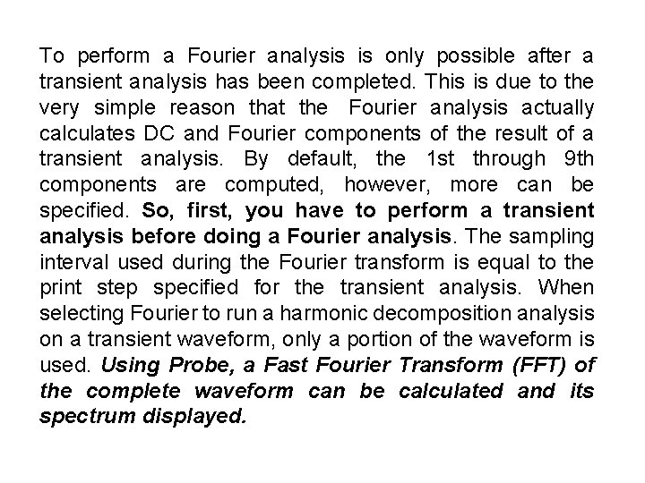 To perform a Fourier analysis is only possible after a transient analysis has been