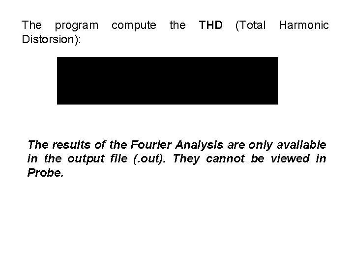 The program compute the THD (Total Harmonic Distorsion): The results of the Fourier Analysis
