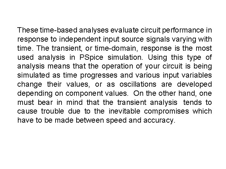 These time-based analyses evaluate circuit performance in response to independent input source signals varying
