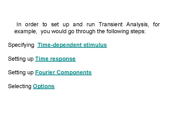  In order to set up and run Transient Analysis, for example, you would