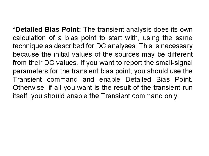 *Detailed Bias Point: The transient analysis does its own calculation of a bias point