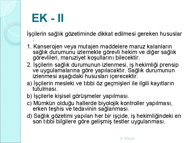 EK - II İşçilerin sağlık gözetiminde dikkat edilmesi gereken hususlar : 1. Kanserojen veya EK - II İşçilerin sağlık gözetiminde dikkat edilmesi gereken hususlar : 1. Kanserojen veya