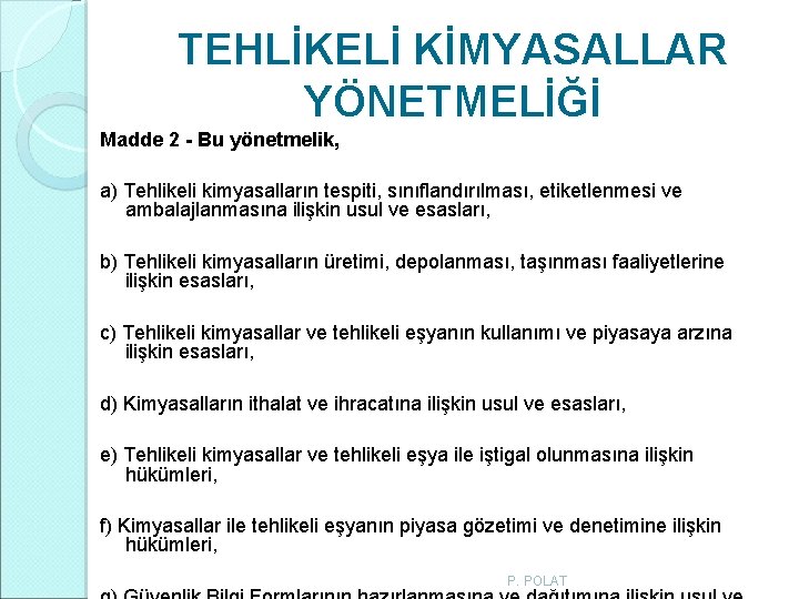 TEHLİKELİ KİMYASALLAR YÖNETMELİĞİ Madde 2 - Bu yönetmelik, a) Tehlikeli kimyasalların tespiti, sınıflandırılması, etiketlenmesi TEHLİKELİ KİMYASALLAR YÖNETMELİĞİ Madde 2 - Bu yönetmelik, a) Tehlikeli kimyasalların tespiti, sınıflandırılması, etiketlenmesi