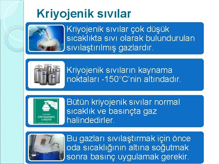 Kriyojenik sıvılar çok düşük sıcaklıkta sıvı olarak bulundurulan sıvılaştırılmış gazlardır. Kriyojenik sıvıların kaynama noktaları Kriyojenik sıvılar çok düşük sıcaklıkta sıvı olarak bulundurulan sıvılaştırılmış gazlardır. Kriyojenik sıvıların kaynama noktaları