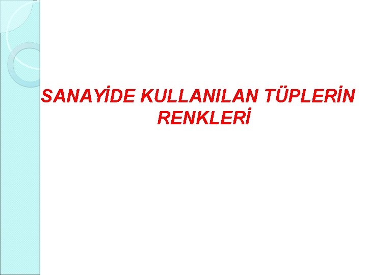 SANAYİDE KULLANILAN TÜPLERİN RENKLERİ SANAYİDE KULLANILAN TÜPLERİN RENKLERİ