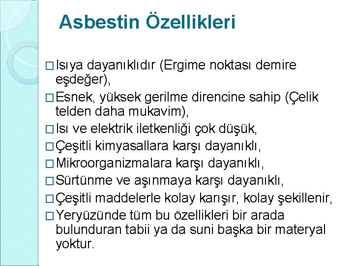 Asbestin Özellikleri �Isıya dayanıklıdır (Ergime noktası demire eşdeğer), �Esnek, yüksek gerilme direncine sahip (Çelik Asbestin Özellikleri �Isıya dayanıklıdır (Ergime noktası demire eşdeğer), �Esnek, yüksek gerilme direncine sahip (Çelik