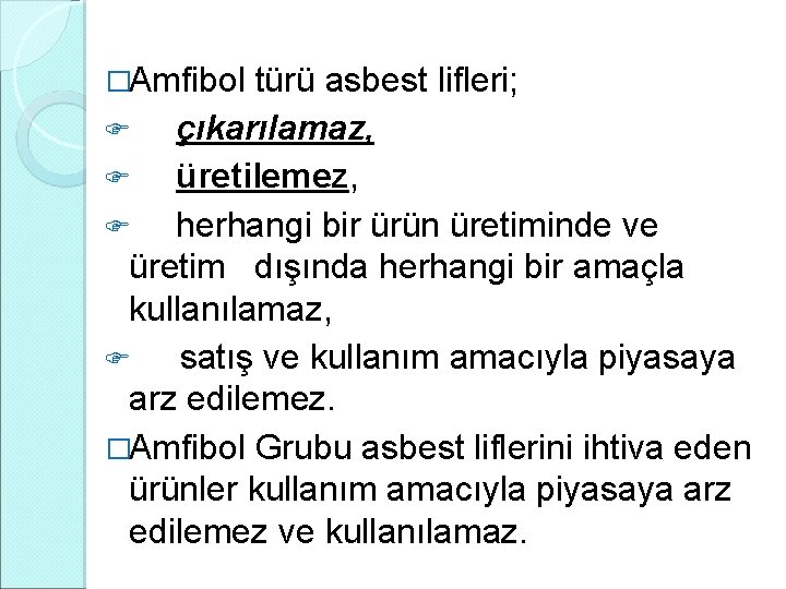 �Amfibol türü asbest lifleri; çıkarılamaz, üretilemez, herhangi bir ürün üretiminde ve üretim dışında herhangi �Amfibol türü asbest lifleri; çıkarılamaz, üretilemez, herhangi bir ürün üretiminde ve üretim dışında herhangi