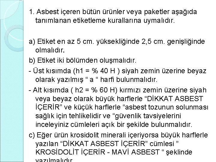 1. Asbest içeren bütün ürünler veya paketler aşağıda tanımlanan etiketleme kurallarına uymalıdır. a) Etiket 1. Asbest içeren bütün ürünler veya paketler aşağıda tanımlanan etiketleme kurallarına uymalıdır. a) Etiket