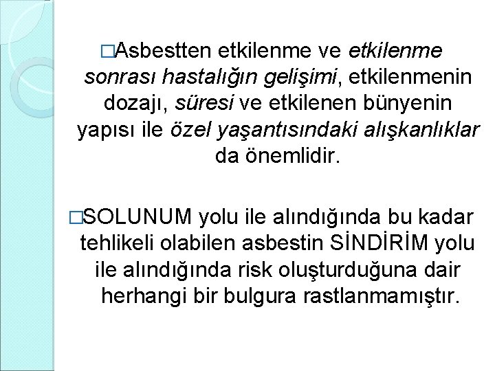 �Asbestten etkilenme ve etkilenme sonrası hastalığın gelişimi, etkilenmenin dozajı, süresi ve etkilenen bünyenin yapısı �Asbestten etkilenme ve etkilenme sonrası hastalığın gelişimi, etkilenmenin dozajı, süresi ve etkilenen bünyenin yapısı