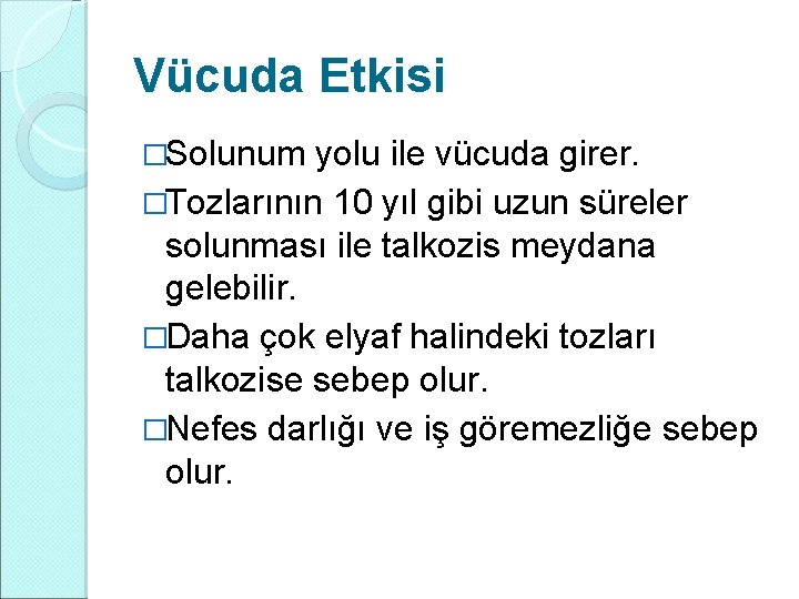 Vücuda Etkisi �Solunum yolu ile vücuda girer. �Tozlarının 10 yıl gibi uzun süreler solunması Vücuda Etkisi �Solunum yolu ile vücuda girer. �Tozlarının 10 yıl gibi uzun süreler solunması