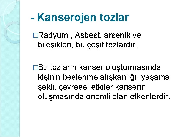- Kanserojen tozlar �Radyum , Asbest, arsenik ve bileşikleri, bu çeşit tozlardır. �Bu tozların - Kanserojen tozlar �Radyum , Asbest, arsenik ve bileşikleri, bu çeşit tozlardır. �Bu tozların