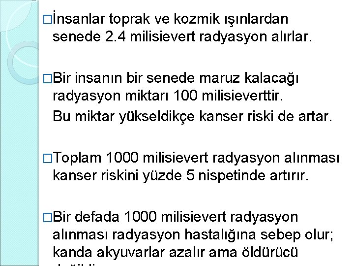 �İnsanlar toprak ve kozmik ışınlardan senede 2. 4 milisievert radyasyon alırlar. �Bir insanın bir �İnsanlar toprak ve kozmik ışınlardan senede 2. 4 milisievert radyasyon alırlar. �Bir insanın bir