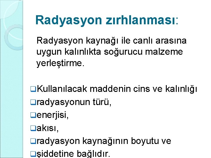 Radyasyon zırhlanması: Radyasyon kaynağı ile canlı arasına uygun kalınlıkta soğurucu malzeme yerleştirme. q. Kullanılacak Radyasyon zırhlanması: Radyasyon kaynağı ile canlı arasına uygun kalınlıkta soğurucu malzeme yerleştirme. q. Kullanılacak