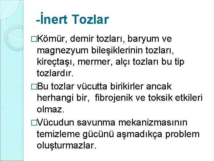 -İnert Tozlar �Kömür, demir tozları, baryum ve magnezyum bileşiklerinin tozları, kireçtaşı, mermer, alçı tozları -İnert Tozlar �Kömür, demir tozları, baryum ve magnezyum bileşiklerinin tozları, kireçtaşı, mermer, alçı tozları