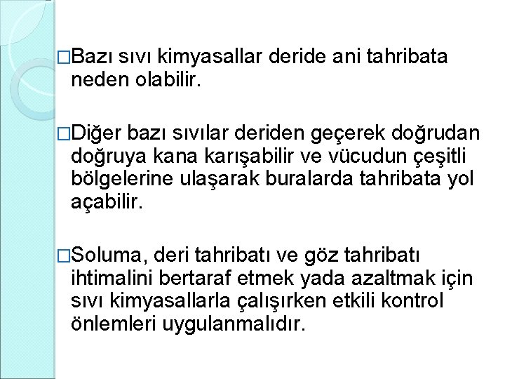 �Bazı sıvı kimyasallar deride ani tahribata neden olabilir. �Diğer bazı sıvılar deriden geçerek doğrudan �Bazı sıvı kimyasallar deride ani tahribata neden olabilir. �Diğer bazı sıvılar deriden geçerek doğrudan