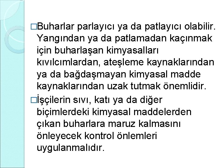 �Buharlar parlayıcı ya da patlayıcı olabilir. Yangından ya da patlamadan kaçınmak için buharlaşan kimyasalları �Buharlar parlayıcı ya da patlayıcı olabilir. Yangından ya da patlamadan kaçınmak için buharlaşan kimyasalları