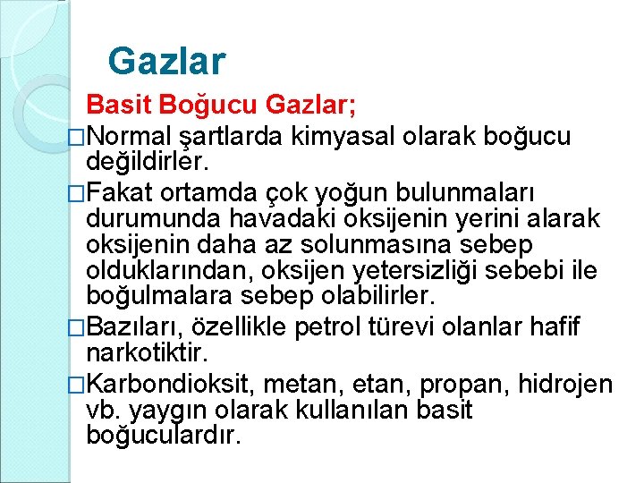 Gazlar Basit Boğucu Gazlar; �Normal şartlarda kimyasal olarak boğucu değildirler. �Fakat ortamda çok yoğun Gazlar Basit Boğucu Gazlar; �Normal şartlarda kimyasal olarak boğucu değildirler. �Fakat ortamda çok yoğun