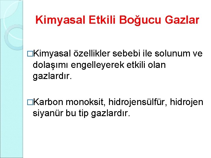Kimyasal Etkili Boğucu Gazlar �Kimyasal özellikler sebebi ile solunum ve dolaşımı engelleyerek etkili olan Kimyasal Etkili Boğucu Gazlar �Kimyasal özellikler sebebi ile solunum ve dolaşımı engelleyerek etkili olan
