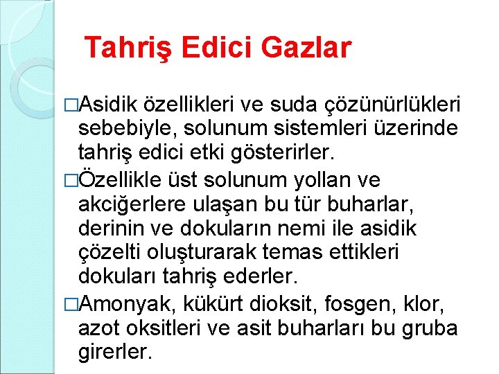 Tahriş Edici Gazlar �Asidik özellikleri ve suda çözünürlükleri sebebiyle, solunum sistemleri üzerinde tahriş edici Tahriş Edici Gazlar �Asidik özellikleri ve suda çözünürlükleri sebebiyle, solunum sistemleri üzerinde tahriş edici