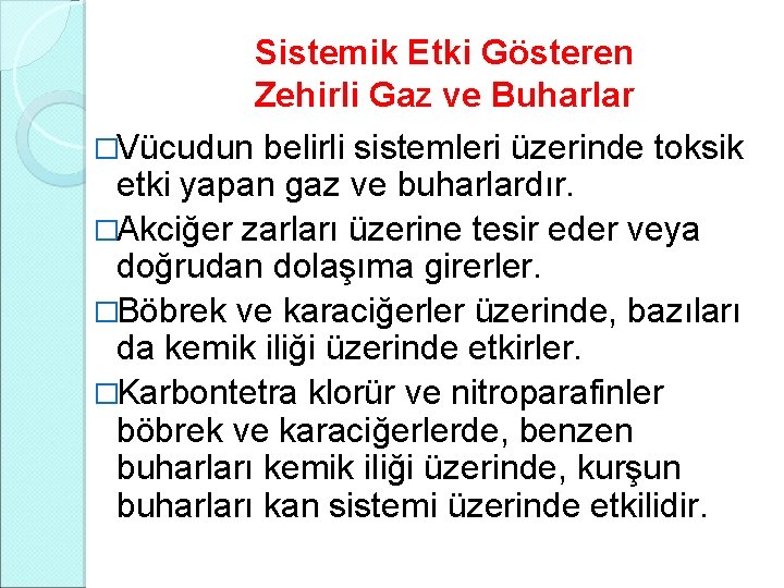 Sistemik Etki Gösteren Zehirli Gaz ve Buharlar �Vücudun belirli sistemleri üzerinde toksik etki yapan Sistemik Etki Gösteren Zehirli Gaz ve Buharlar �Vücudun belirli sistemleri üzerinde toksik etki yapan