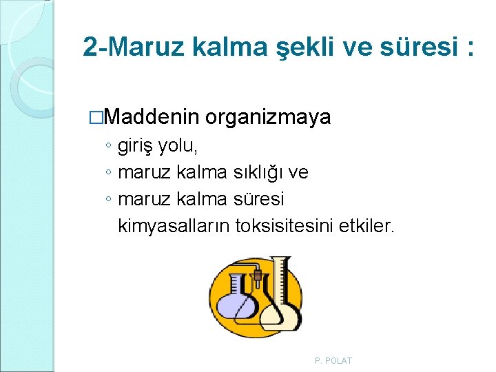 2 -Maruz kalma şekli ve süresi : �Maddenin organizmaya ◦ giriş yolu, ◦ maruz 2 -Maruz kalma şekli ve süresi : �Maddenin organizmaya ◦ giriş yolu, ◦ maruz