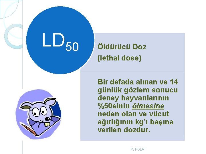 LD 50 Öldürücü Doz (lethal dose) Bir defada alınan ve 14 günlük gözlem sonucu LD 50 Öldürücü Doz (lethal dose) Bir defada alınan ve 14 günlük gözlem sonucu
