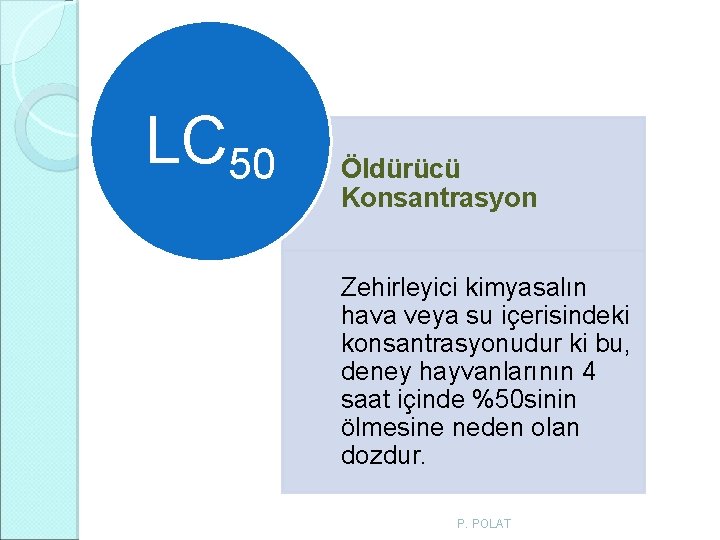 LC 50 Öldürücü Konsantrasyon Zehirleyici kimyasalın hava veya su içerisindeki konsantrasyonudur ki bu, deney LC 50 Öldürücü Konsantrasyon Zehirleyici kimyasalın hava veya su içerisindeki konsantrasyonudur ki bu, deney