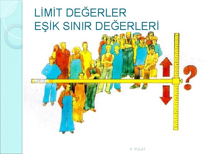LİMİT DEĞERLER EŞİK SINIR DEĞERLERİ P. POLAT LİMİT DEĞERLER EŞİK SINIR DEĞERLERİ P. POLAT