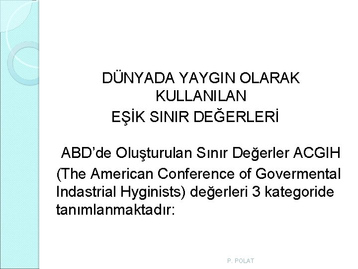 DÜNYADA YAYGIN OLARAK KULLANILAN EŞİK SINIR DEĞERLERİ ABD’de Oluşturulan Sınır Değerler ACGIH (The American DÜNYADA YAYGIN OLARAK KULLANILAN EŞİK SINIR DEĞERLERİ ABD’de Oluşturulan Sınır Değerler ACGIH (The American