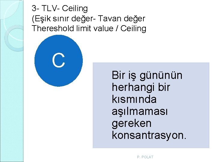 3 - TLV- Ceiling (Eşik sınır değer- Tavan değer Thereshold limit value / Ceiling 3 - TLV- Ceiling (Eşik sınır değer- Tavan değer Thereshold limit value / Ceiling