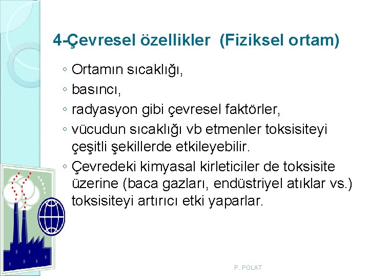 4 -Çevresel özellikler (Fiziksel ortam) ◦ Ortamın sıcaklığı, ◦ basıncı, ◦ radyasyon gibi çevresel 4 -Çevresel özellikler (Fiziksel ortam) ◦ Ortamın sıcaklığı, ◦ basıncı, ◦ radyasyon gibi çevresel