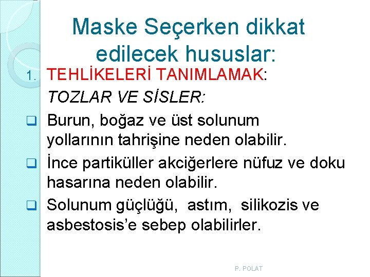 Maske Seçerken dikkat edilecek hususlar: TEHLİKELERİ TANIMLAMAK: TOZLAR VE SİSLER: q Burun, boğaz ve Maske Seçerken dikkat edilecek hususlar: TEHLİKELERİ TANIMLAMAK: TOZLAR VE SİSLER: q Burun, boğaz ve
