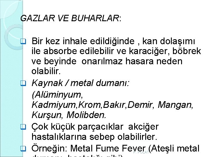 GAZLAR VE BUHARLAR: Bir kez inhale edildiğinde , kan dolaşımı ile absorbe edilebilir ve GAZLAR VE BUHARLAR: Bir kez inhale edildiğinde , kan dolaşımı ile absorbe edilebilir ve