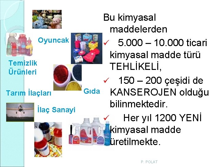 Oyuncak Temizlik Ürünleri Tarım İlaçları İlaç Sanayi Gıda Bu kimyasal maddelerden ü 5. 000 Oyuncak Temizlik Ürünleri Tarım İlaçları İlaç Sanayi Gıda Bu kimyasal maddelerden ü 5. 000