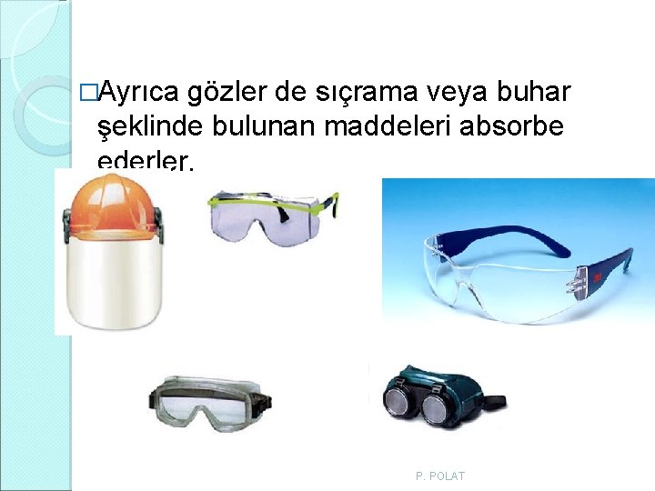 �Ayrıca gözler de sıçrama veya buhar şeklinde bulunan maddeleri absorbe ederler. P. POLAT �Ayrıca gözler de sıçrama veya buhar şeklinde bulunan maddeleri absorbe ederler. P. POLAT