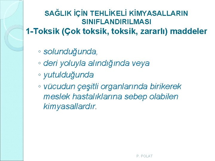SAĞLIK İÇİN TEHLİKELİ KİMYASALLARIN SINIFLANDIRILMASI 1 -Toksik (Çok toksik, zararlı) maddeler ◦ solunduğunda, ◦ SAĞLIK İÇİN TEHLİKELİ KİMYASALLARIN SINIFLANDIRILMASI 1 -Toksik (Çok toksik, zararlı) maddeler ◦ solunduğunda, ◦