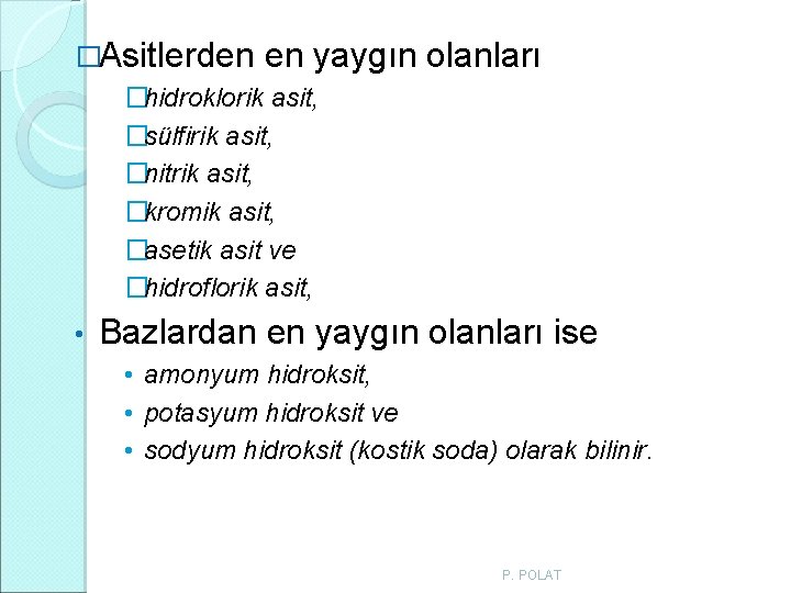 �Asitlerden en yaygın olanları �hidroklorik asit, �sülfirik asit, �nitrik asit, �kromik asit, �asetik asit �Asitlerden en yaygın olanları �hidroklorik asit, �sülfirik asit, �nitrik asit, �kromik asit, �asetik asit