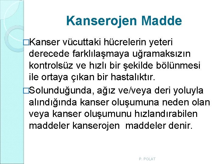 Kanserojen Madde �Kanser vücuttaki hücrelerin yeteri derecede farklılaşmaya uğramaksızın kontrolsüz ve hızlı bir şekilde Kanserojen Madde �Kanser vücuttaki hücrelerin yeteri derecede farklılaşmaya uğramaksızın kontrolsüz ve hızlı bir şekilde