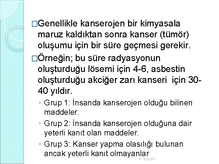 �Genellikle kanserojen bir kimyasala maruz kaldıktan sonra kanser (tümör) oluşumu için bir süre geçmesi �Genellikle kanserojen bir kimyasala maruz kaldıktan sonra kanser (tümör) oluşumu için bir süre geçmesi
