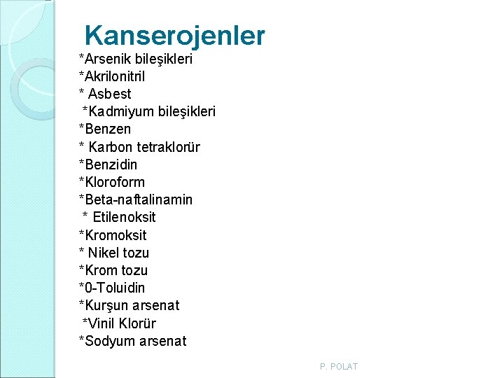 Kanserojenler *Arsenik bileşikleri *Akrilonitril * Asbest *Kadmiyum bileşikleri *Benzen * Karbon tetraklorür *Benzidin *Kloroform Kanserojenler *Arsenik bileşikleri *Akrilonitril * Asbest *Kadmiyum bileşikleri *Benzen * Karbon tetraklorür *Benzidin *Kloroform