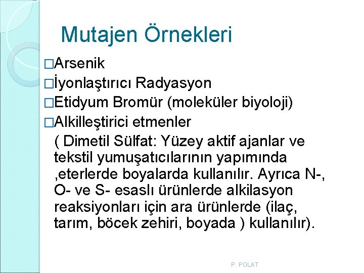 Mutajen Örnekleri �Arsenik �İyonlaştırıcı Radyasyon �Etidyum Bromür (moleküler biyoloji) �Alkilleştirici etmenler ( Dimetil Sülfat: Mutajen Örnekleri �Arsenik �İyonlaştırıcı Radyasyon �Etidyum Bromür (moleküler biyoloji) �Alkilleştirici etmenler ( Dimetil Sülfat: