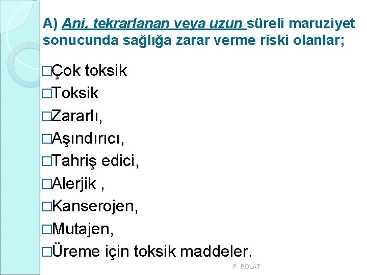 A) Ani, tekrarlanan veya uzun süreli maruziyet sonucunda sağlığa zarar verme riski olanlar; �Çok A) Ani, tekrarlanan veya uzun süreli maruziyet sonucunda sağlığa zarar verme riski olanlar; �Çok