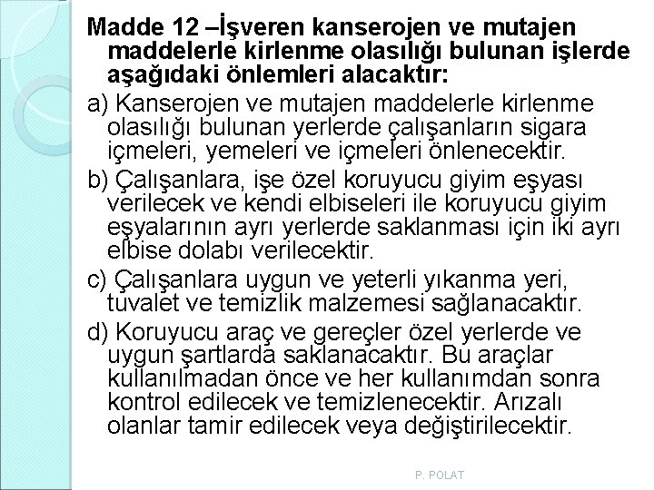 Madde 12 –İşveren kanserojen ve mutajen maddelerle kirlenme olasılığı bulunan işlerde aşağıdaki önlemleri alacaktır: Madde 12 –İşveren kanserojen ve mutajen maddelerle kirlenme olasılığı bulunan işlerde aşağıdaki önlemleri alacaktır: