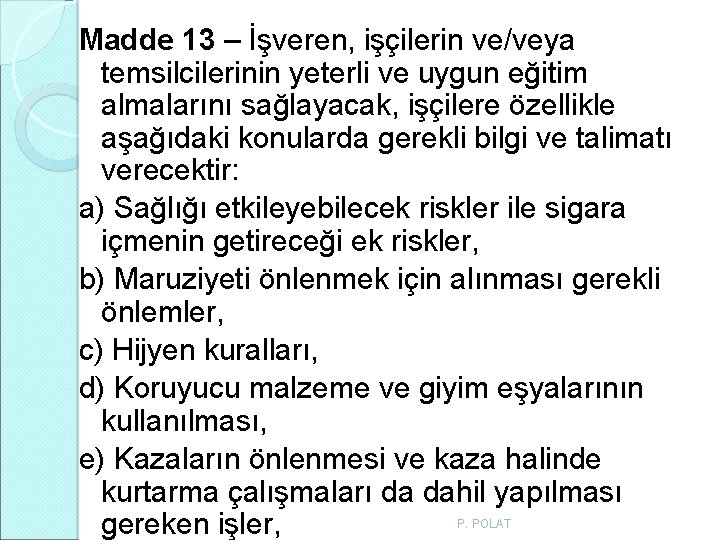 Madde 13 – İşveren, işçilerin ve/veya temsilcilerinin yeterli ve uygun eğitim almalarını sağlayacak, işçilere Madde 13 – İşveren, işçilerin ve/veya temsilcilerinin yeterli ve uygun eğitim almalarını sağlayacak, işçilere