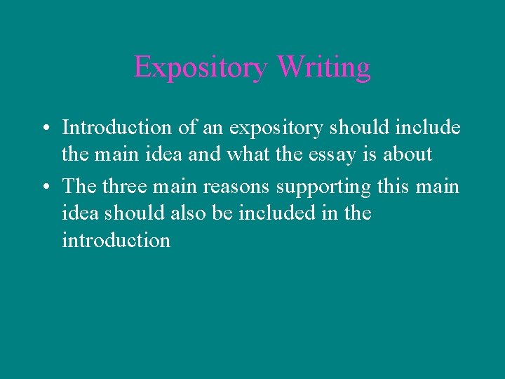 Expository Writing • Introduction of an expository should include the main idea and what